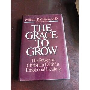 The Grace to Grow by William P. Wilson MD - Hardcover/dust jacket 1984